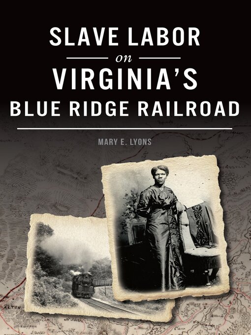 Title details for Slave Labor on Virginia's Blue Ridge Railroad by Mary E. Lyons - Available